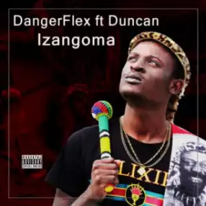 DangerFlex - Izangoma ft. Duncan